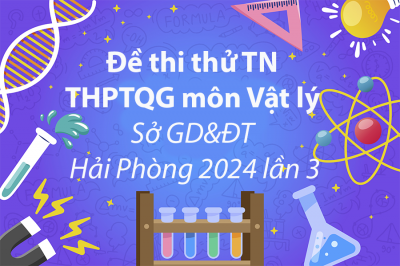 Đề thi thử THPTQG môn Vật lý Sở Giáo dục và Đào tạo Hải Phòng 2024 lần 3