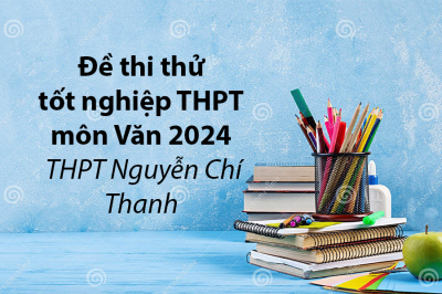 Đề thi thử tốt nghiệp THPT 2024 môn Văn - THPT Nguyễn Chí Thanh