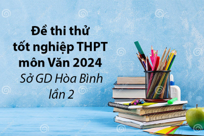 Đề thi thử tốt nghiệp THPT môn Văn 2024 - Sở GD Hòa Bình lần 2