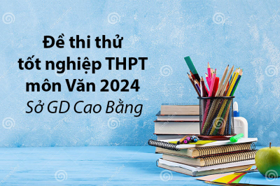 Đề thi thử môn Văn tốt nghiệp THPT 2024 - Sở GD Cao Bằng