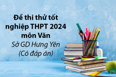 Đề thi thử tốt nghiệp THPT 2024 môn Văn - Sở GD Hưng Yên (Có đáp án)