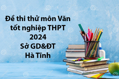 Đề thi thử môn Văn tốt nghiệp THPT 2024 - Sở GD Hà Tĩnh