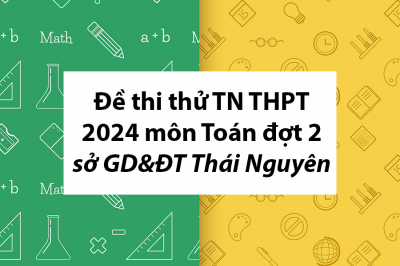 Đề thi thử tốt nghiệp THPT 2024 môn Toán đợt 2 sở GD&ĐT Thái Nguyên