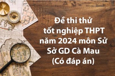 Đề thi thử tốt nghiệp THPT 2024 môn Sử - Sở GD Cà Mau (Có đáp án)