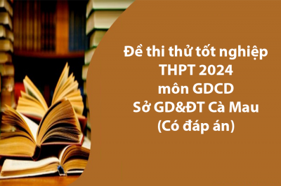 Đề thi thử môn GDCD tốt nghiệp THPT 2024 - Sở GD Cà Mau (Có đáp án)