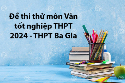 Đề thi thử môn Văn tốt nghiệp THPT 2024 - THPT Ba Gia