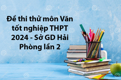 Đề thi thử môn Văn tốt nghiệp THPT 2024 - Sở GD Hải Phòng lần 2
