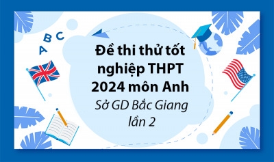 Đề thi thử tốt nghiệp THPT 2024 môn Anh - Sở GD Bắc Giang lần 2