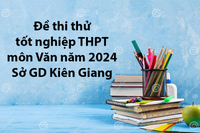 Đề thi thử tốt nghiệp THPT môn Văn năm 2024 - Sở GD Kiên Giang