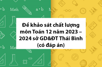 Đề khảo sát chất lượng Toán 12 năm 2023 – 2024 sở GD&ĐT Thái Bình