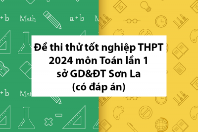 Đề thi thử tốt nghiệp THPT 2024 môn Toán lần 1 sở GD&ĐT Sơn La