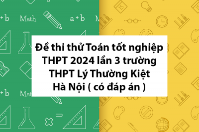 Đề thi thử Toán tốt nghiệp THPT 2024 lần 3 trường THPT Lý Thường Kiệt – Hà Nội