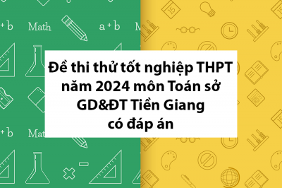 Đề thi thử tốt nghiệp THPT năm 2024 môn Toán sở GD&ĐT Tiền Giang