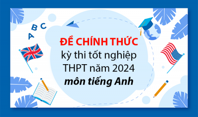 Đề chính thức kì thi tốt nghiệp THPT Quốc Gia môn Tiếng Anh 2024 có đáp án ( bản PDF )