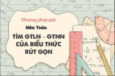 BÀI TẬP TÌM GTLN – GTNN CỦA BIỂU THỨC RÚT GỌN